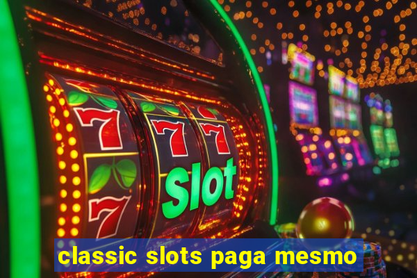 classic slots paga mesmo